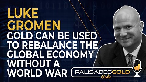 Luke Gromen: Gold Can be Used to Rebalance the Global Economy Without a World War