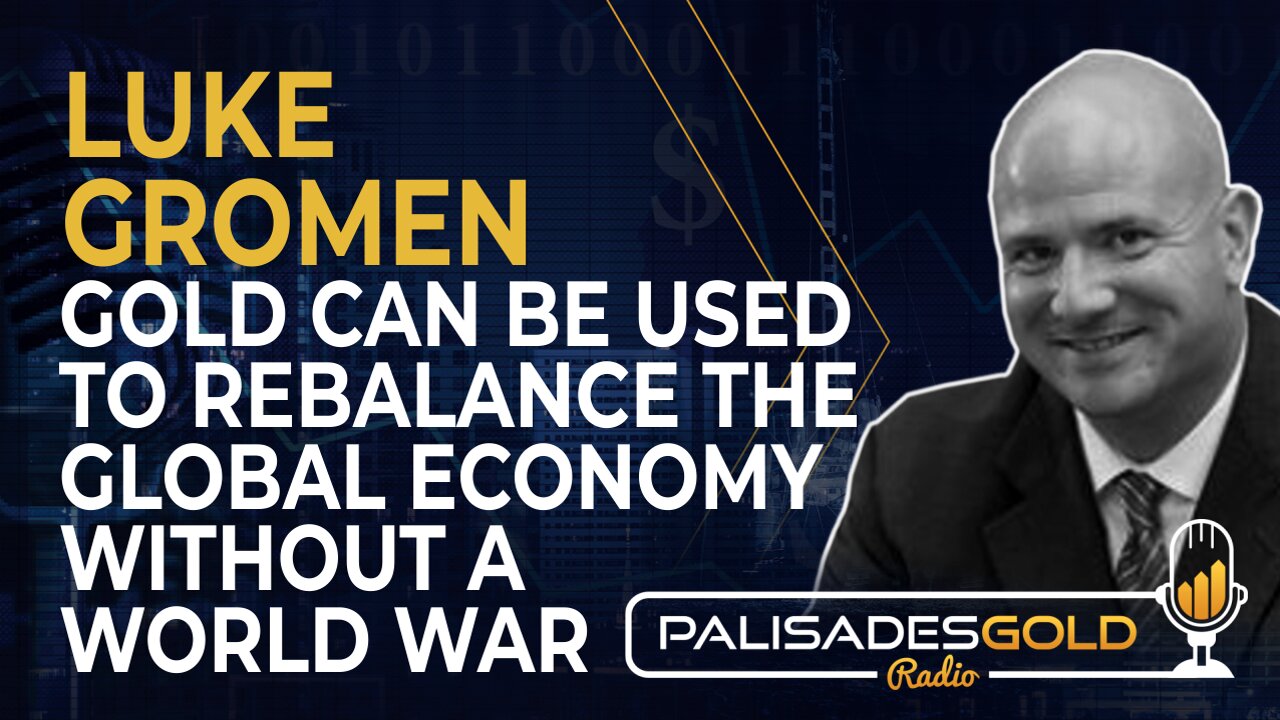 Luke Gromen: Gold Can be Used to Rebalance the Global Economy Without a World War