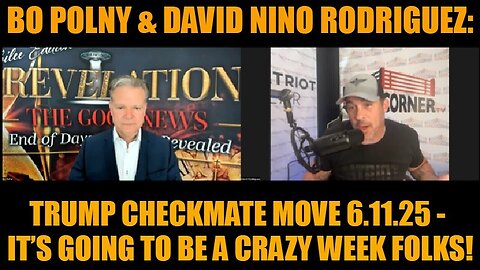 Bo Polny & David Nino Rodriguez: Trump Checkmate Move 6.11.25 - It’s Going To Be A Crazy Week Folks!