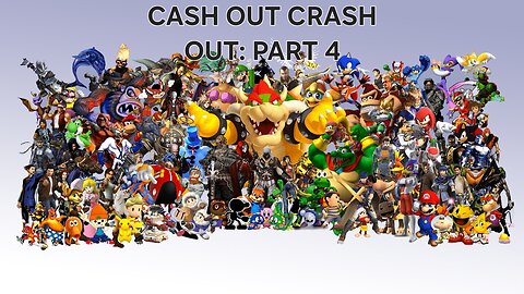 CASH OUT CRASH OUT: PART 4