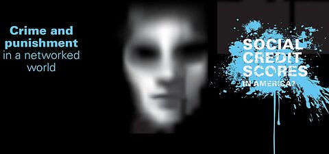 CRIME. PUNISHMENT & THE - ALGORITHMIC SOCIAL CREDIT SCORE