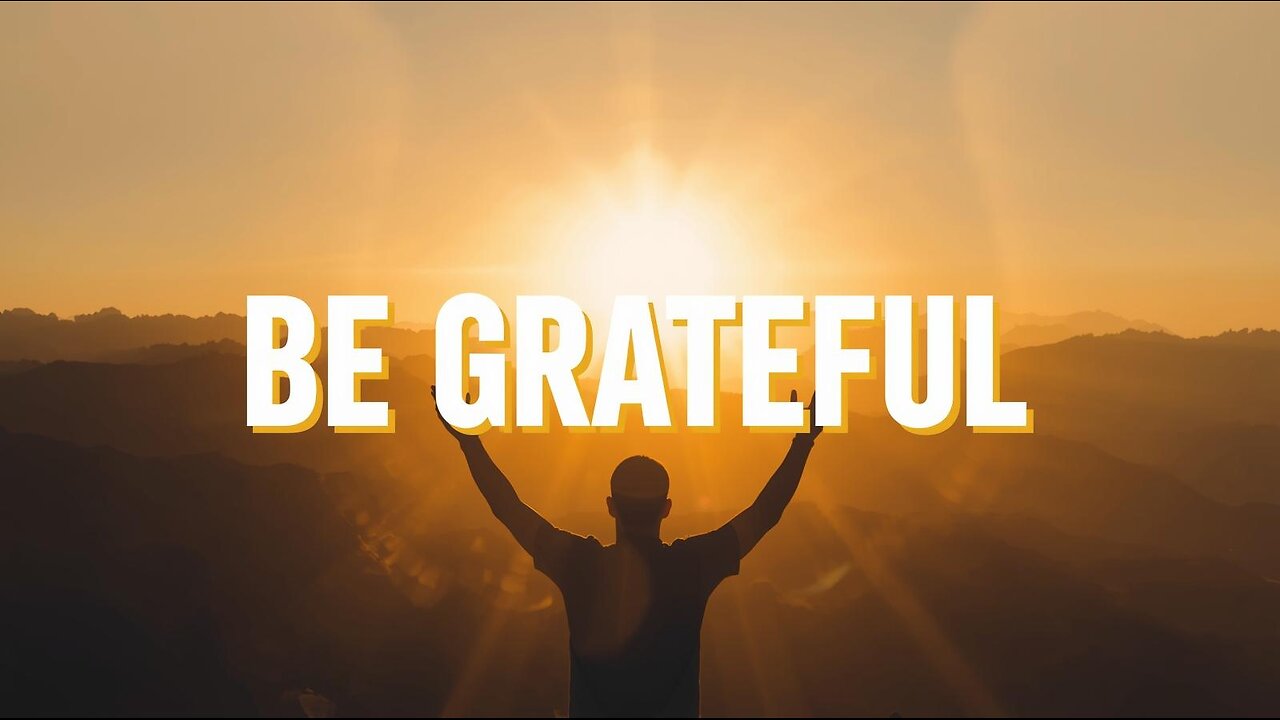 “Be Grateful for What You Have, Without Bitterness for What You Don’t”