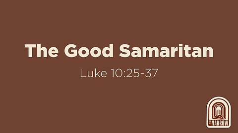 The Good Samaritan (Luke 10:25-37) | The Narrow Junior High Ministry | Pastor Jacob Mock