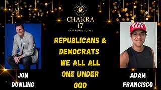 Jon Dowling & Adam Francisco Discuss Republicans & Democrats We Are All One Under God Up