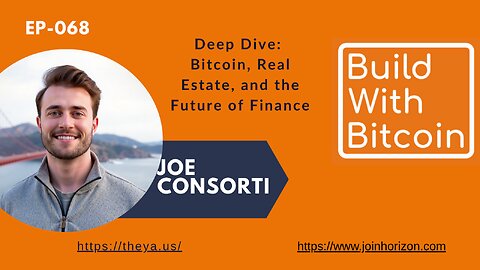 Bitcoin, Real Estate, and the Future of Finance: A Deep Dive with Joe Consorti