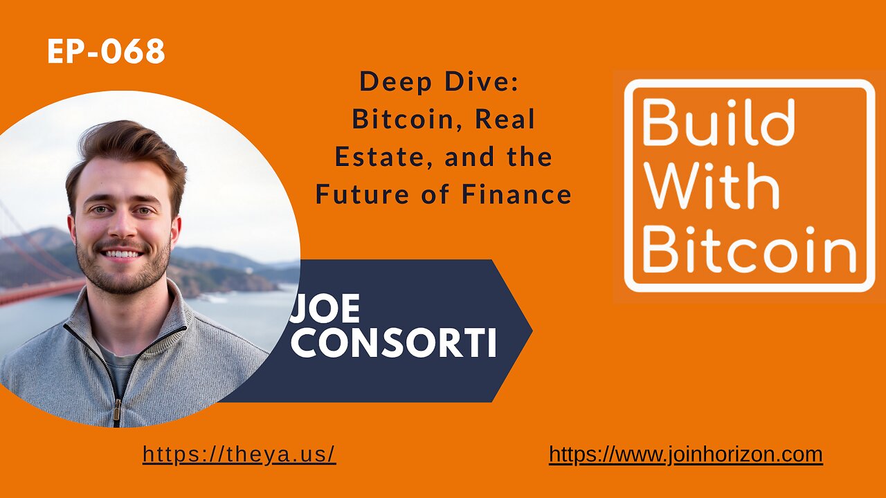 Bitcoin, Real Estate, and the Future of Finance: A Deep Dive with Joe Consorti