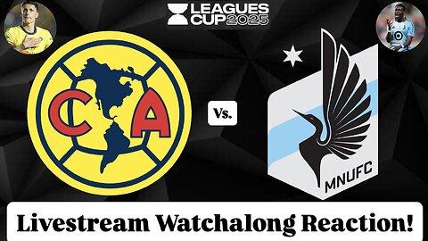 Club América Vs. Minnesota United FC Leagues Cup 2025 Livestream Watchalong Reaction