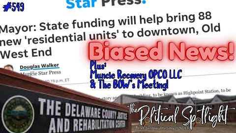 #549 | Biased News! Plus: Muncie Recovery OPCO LLC & The BOW’s Meeting! | The Political Spotlight