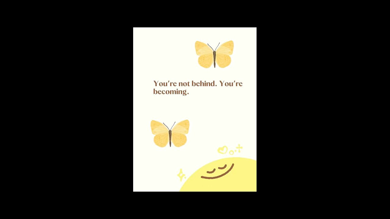 You’re not behind. You’re becoming.