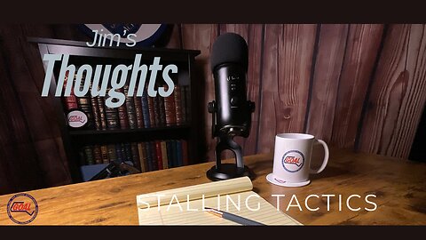 Jims Thoughts - Stalling Tactics