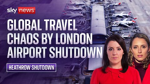 London's Heathrow Airport causes global travel chaos