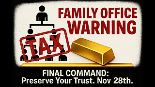 FAMILY OFFICE WARNING: FINAL COMMAND to Preserve Your Trust. Nov 28th.