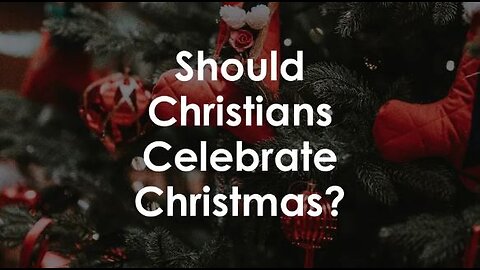 Should Christians Celebrate Christmas?