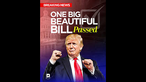 BIG BEAUTIFUL BILL HAS PASSED