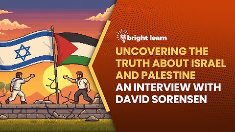 BrightLearn - Uncovering the Truth About Israel and Palestine, an interview with David Sorensen