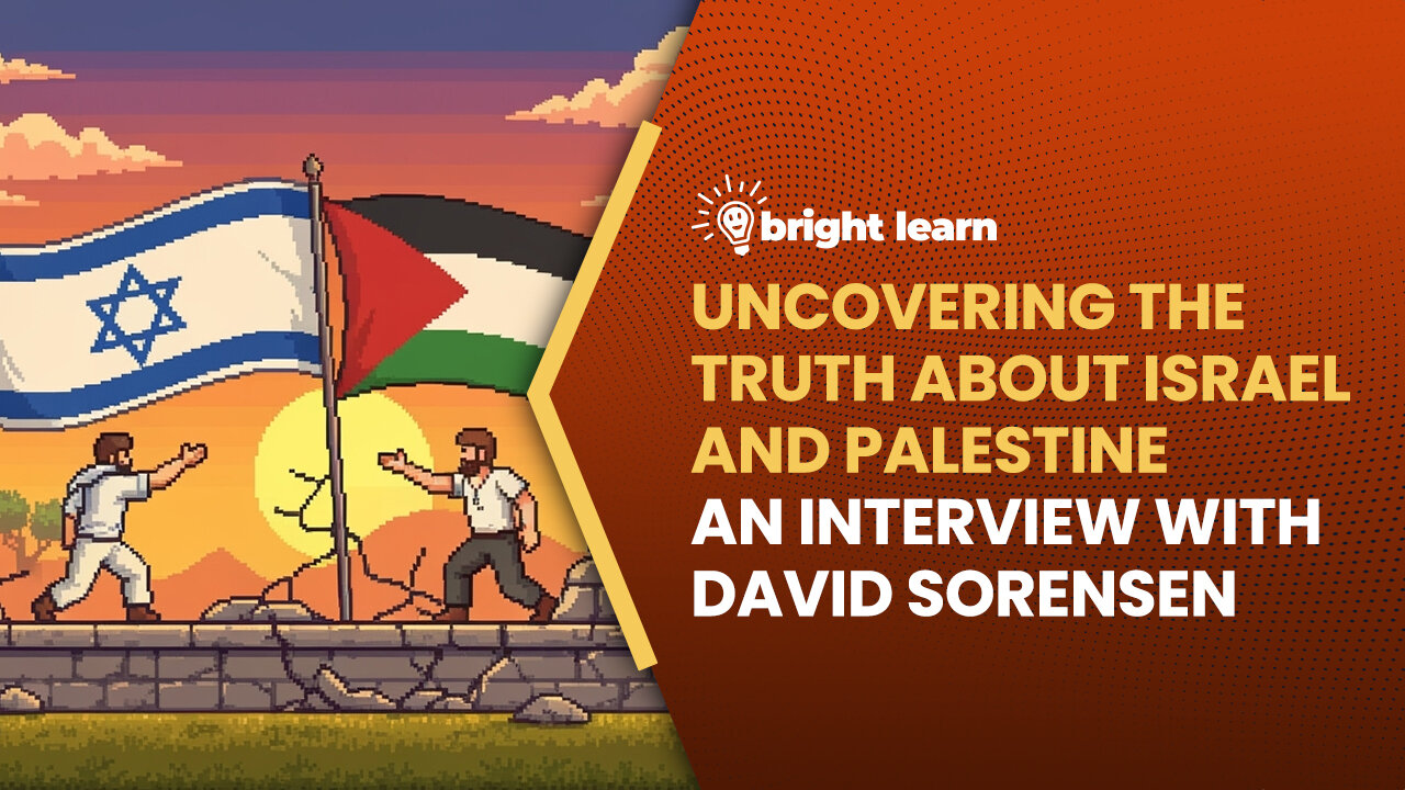 BrightLearn - Uncovering the Truth About Israel and Palestine, an interview with David Sorensen
