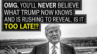 OMG! You'll Never Believe What Trump Now Knows & Is Rushing To Reveal! Is it TOO LATE