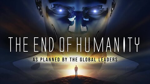 THE END OF HUMANITY ｜As Planned By The Global Leaders
