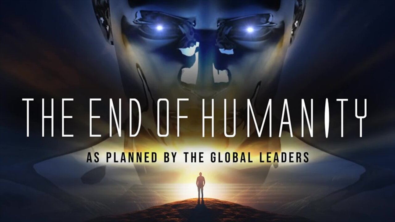 THE END OF HUMANITY ｜As Planned By The Global Leaders