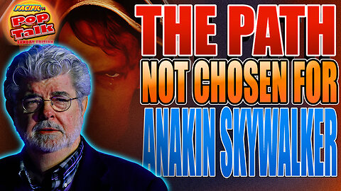 Pacific414 Pop Talk Sunday Edition: The Path Not Chosen for Anakin Skywalker