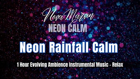 Neon Calm — Neon Rainfall Calm (1 Hour City Rain Ambience) | Nova Marvin
