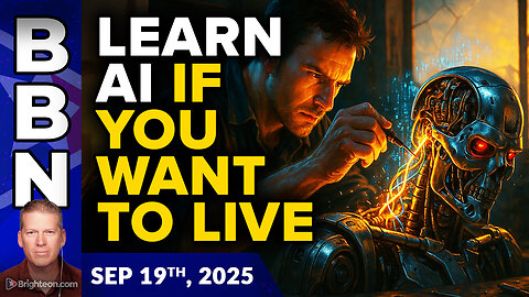 BBN, Sep 19, 2025 – You must learn to control AI and robots to SURVIVE...
