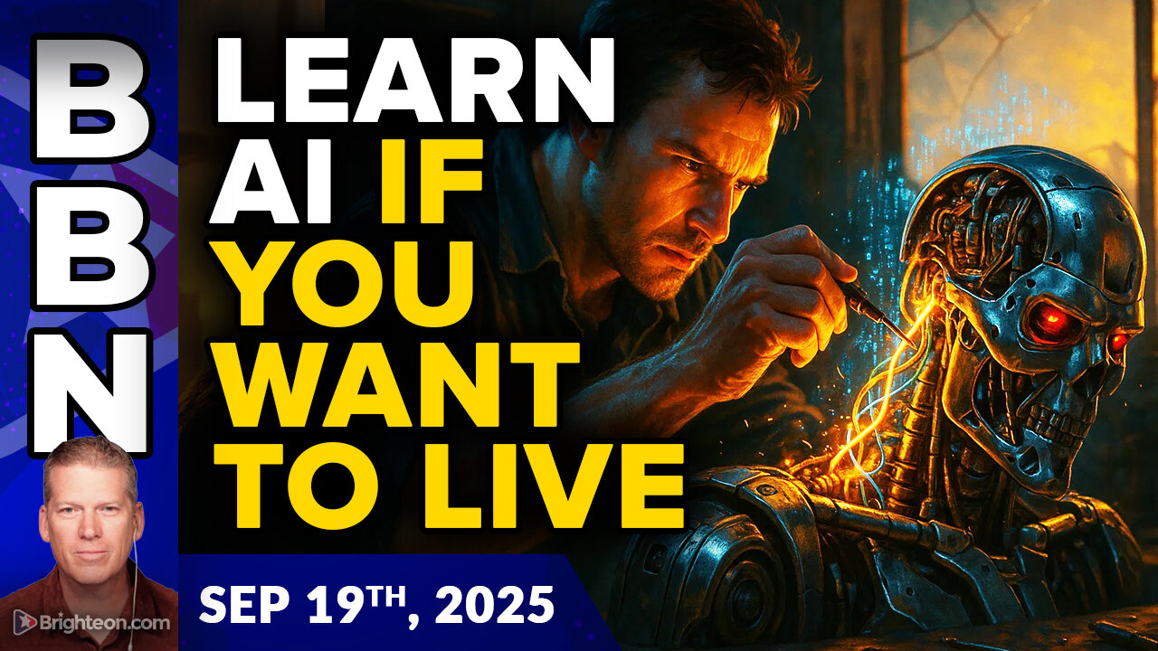 BBN, Sep 19, 2025 – You must learn to control AI and robots to SURVIVE...