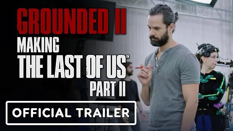 Grounded 2 - Making The Last of Us Part 2 - Official Trailer