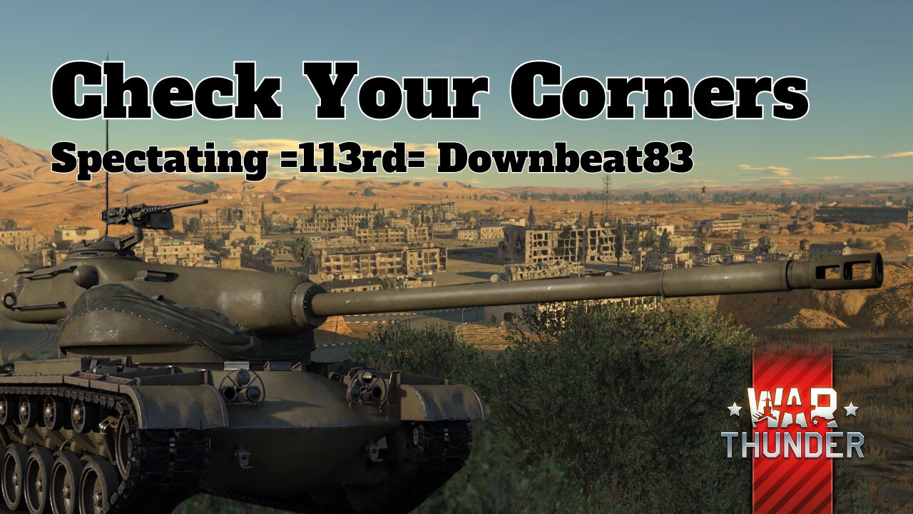Check Your Corners - War Thunder - Spectating =113rd= Downbeat83