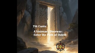 7th Canto-A Visionary Doorway: Enter the Path of Daleth
