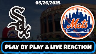 New York Mets vs Chicago White Sox Live Reaction | MLB | 5/26/25 | Mets vs White Sox