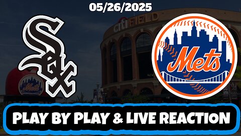 New York Mets vs Chicago White Sox Live Reaction | MLB | 5/26/25 | Mets vs White Sox