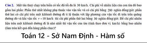 Sở Nam Định: Một tàu thuỷ chạy trên biển có tốc độ tối đa là30 km/h. Chi phí về nhiên liệu của