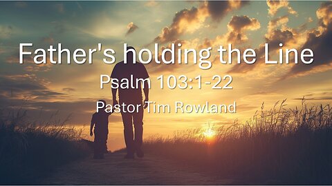 "Father's holding the Line” by Pastor Tim Rowland