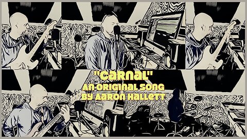 "Carnal" an Original Song by Aaron Hallett