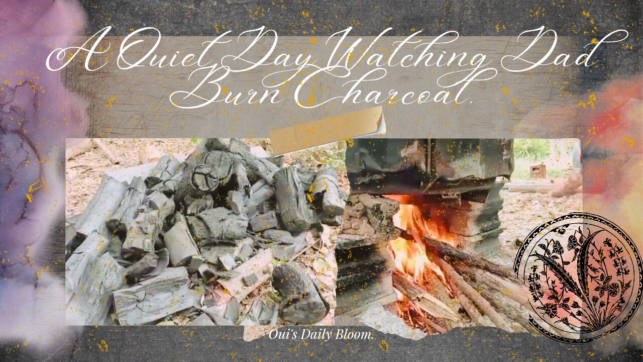 A Quiet Day Watching Dad Burn Charcoal.|Oui's Daily Bloom.
