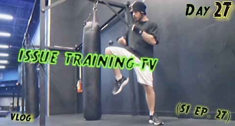 "Day 27 of Issue Training" - Vlog (S1 Ep. 27)
