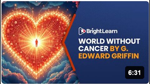 "Exploring a Cancer-Free World with 'BrightLearn - World Without Cancer' by G. Edward Griffin"
