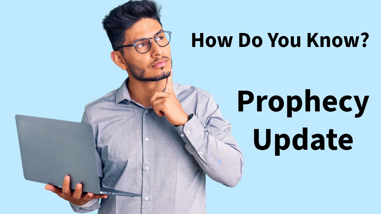 How Do You Know? - Prophecy Update