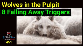 Wolves in the Church and the Great Falling Away - 8 triggers and future concerns