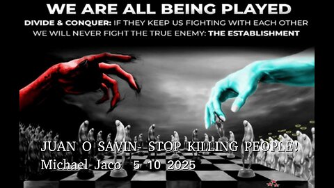 JUAN O SAVIN- Stop the Killing! Divide & Conquer - JACO 5 10 2025