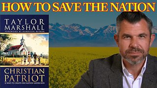 Saving America By Being a Christian Patriot w/ Dr. Taylor Marshall