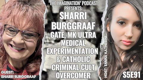 S5E91 | Sharri Burggraaf - GATE, MK ULTRA Medical Experimentation & Catholic Criminal Cult Overcomer