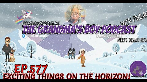 The Grandmas Boy Podcast EP.577-EXCITING THINGS ON THE HORIZON!