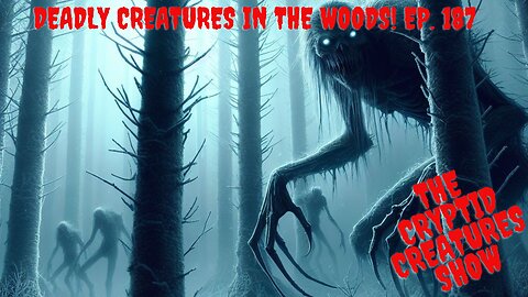 Deadly Creatures In The Woods! EP. 187