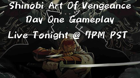 Shinobi Art Of Vengeance. Day One Release. Live Tonight At 7PM PST!