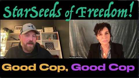 StarSeeds of Freedom! "Good Cop, Good Cop". Travis West joins Carrington MacDuffie