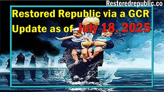 Restored Republic via a GCR Update as of July 18, 2025 - By Judy Byington