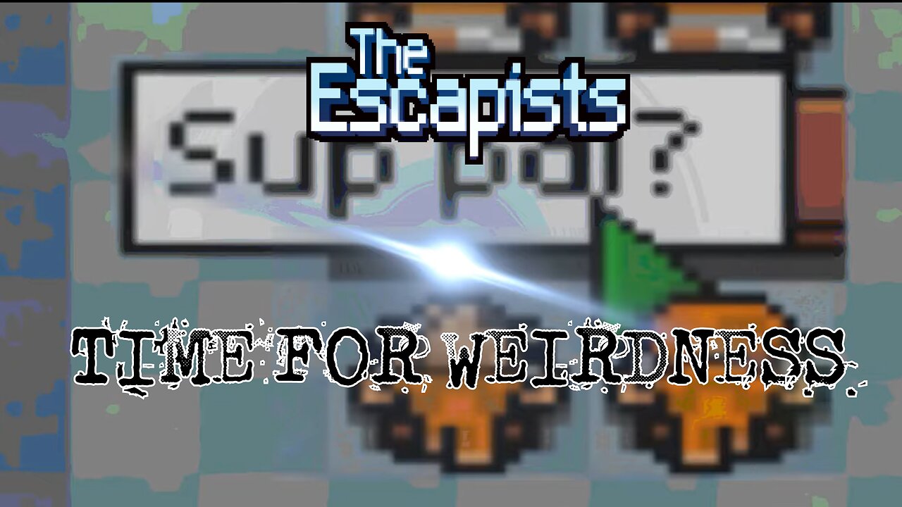 The Escapists - Time for weirdness lol