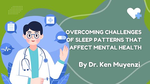 Overcoming Challenges of Sleep Patterns that Affect Mental Health - Dr. Ken Muyenzi